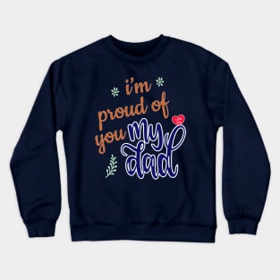 I'm Proud of you my Dad design Crewneck Sweatshirt